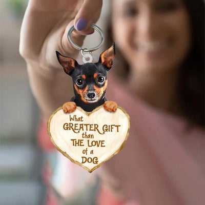 Miniature Pinchers What Greater Gift Than The Love Of A Dog Acrylic Keychain GG037