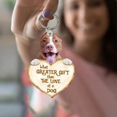 Pitbull What Greater Gift Than The Love Of A Dog Acrylic Keychain GG053